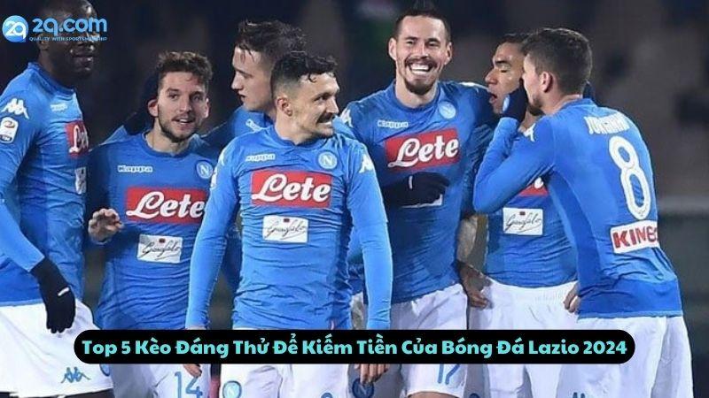 Top 5 Kèo Đáng Thử Để Kiếm Tiền Của Bóng Đá Lazio 2024