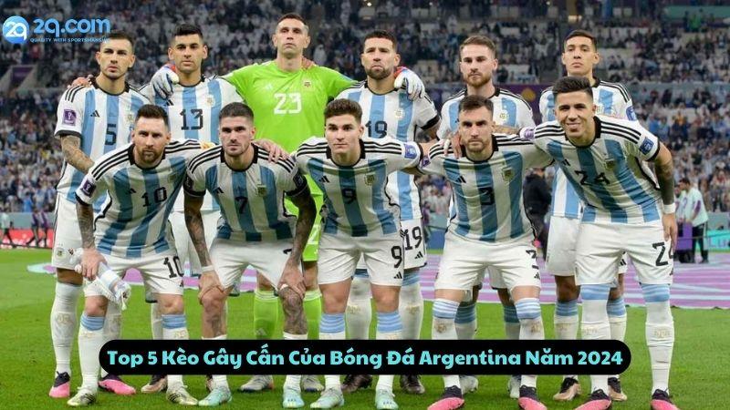 Top 5 Kèo Gây Cấn Của Bóng Đá Argentina Năm 2024