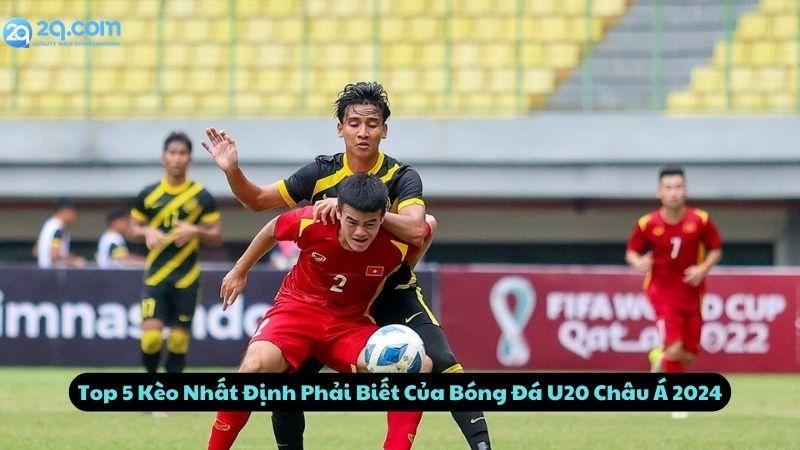 Top 5 Kèo Nhất Định Phải Biết Của Bóng Đá U20 Châu Á 2024