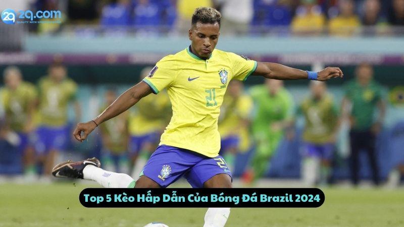 Top 5 Kèo Hấp Dẫn Của Bóng Đá Brazil 2024