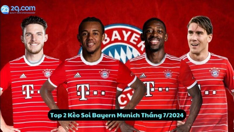 Top 2 Kèo Soi Bayern Munich Tháng 7/2024