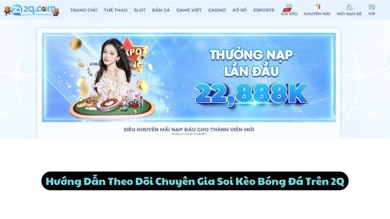 Hướng Dẫn Theo Dõi Chuyên Gia Soi Kèo Bóng Đá Trên 2Q