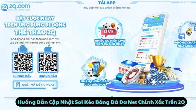 Hướng Dẫn Cập Nhật Soi Kèo Bóng Đá Da Net Chính Xác Trên 2Q