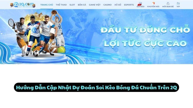 Hướng Dẫn Cập Nhật Dự Đoán Soi Kèo Bóng Đá Chuẩn Trên 2Q