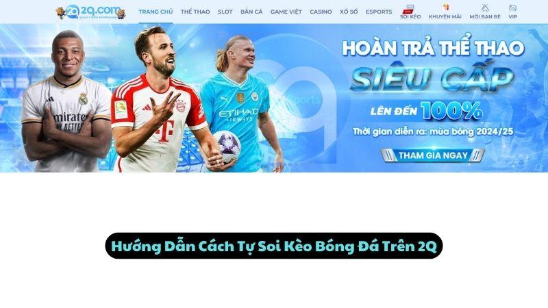 Hướng Dẫn Cách Tự Soi Kèo Bóng Đá Trên 2Q