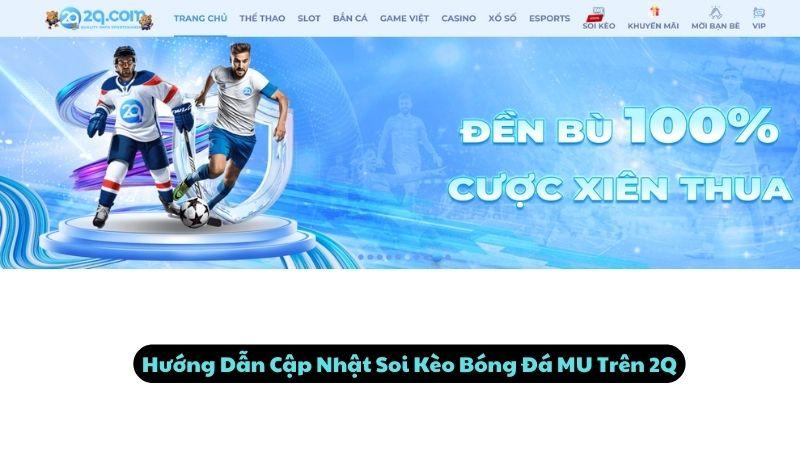 Hướng Dẫn Cập Nhật Soi Kèo Bóng Đá MU Trên 2Q