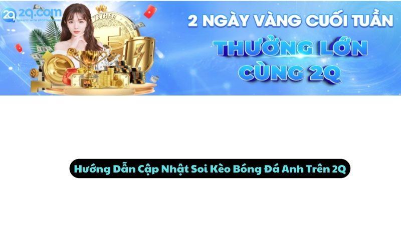 Hướng Dẫn Cập Nhật Soi Kèo Bóng Đá Anh Trên 2Q