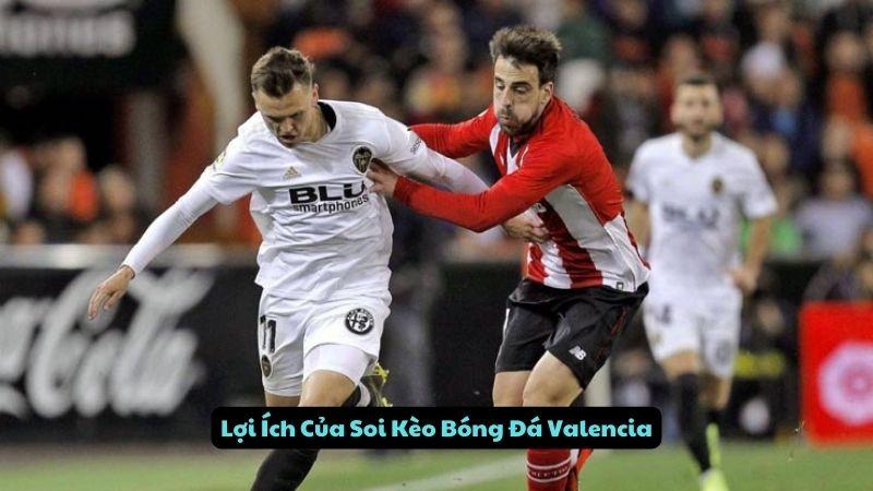 Lợi Ích Của Soi Kèo Bóng Đá Valencia