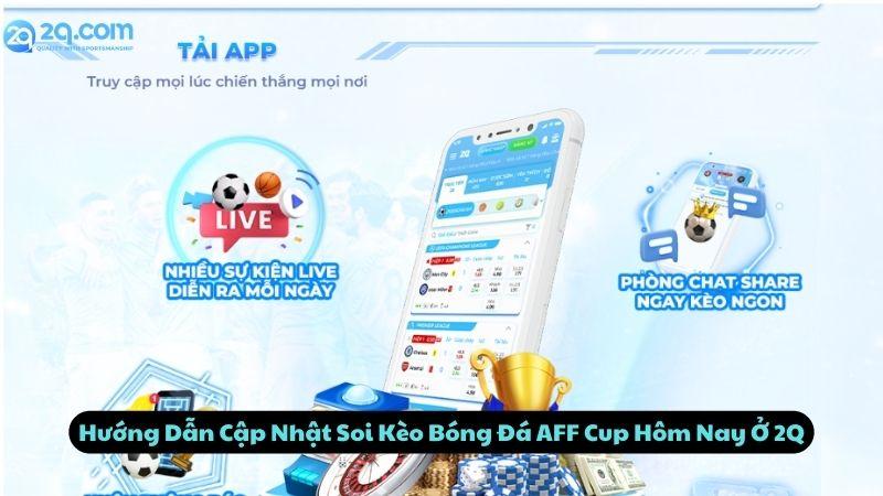 Hướng Dẫn Cập Nhật Soi Kèo Bóng Đá AFF Cup Hôm Nay Ở 2Q