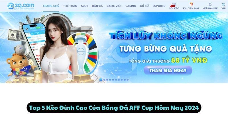 Top 5 Kèo Đỉnh Cao Của Bóng Đá AFF Cup Hôm Nay 2024