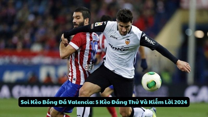 soi keo bong da valencia